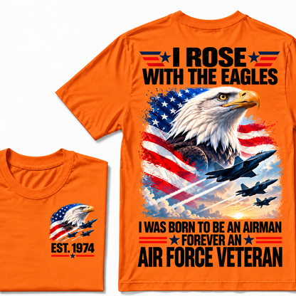 I Rose With The Eagles I Was Born To Be An Airman Forever An Air Force Veteran Custom Year T-shirt