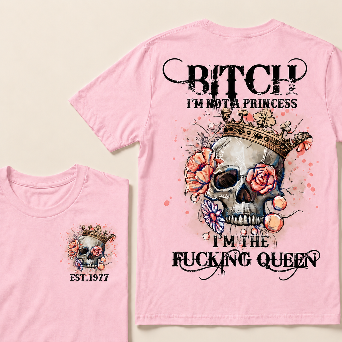 Bitch I'm Not A Princess I'm The Fucking Queen Custom Year T-shirt