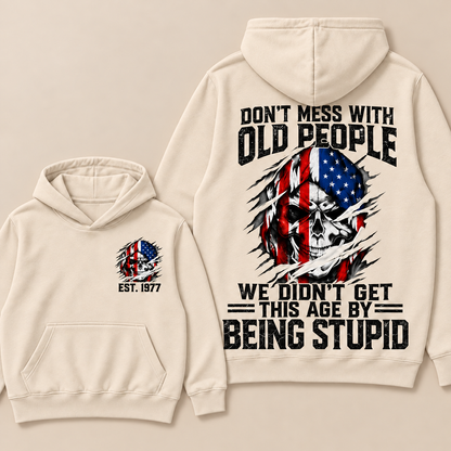 Don't Mess With Old People We Didn't Get This Age By Being Stupid Custom Year Hoodie