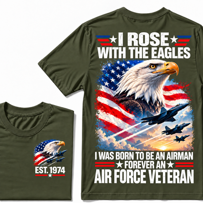 I Rose With The Eagles I Was Born To Be An Airman Forever An Air Force Veteran Custom Year T-shirt