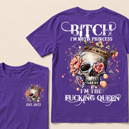 Bitch I'm Not A Princess I'm The Fucking Queen Custom Year T-shirt
