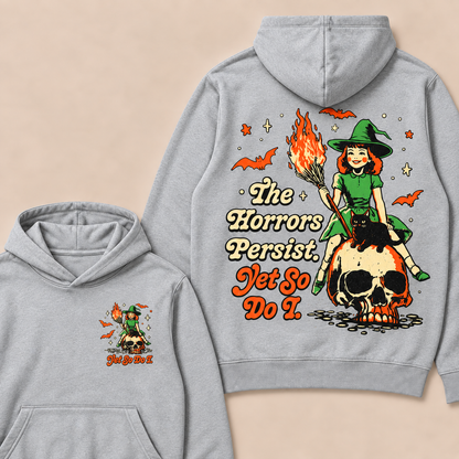 The Horrors Persist. Yet So Do I. Happy Halloween Hoodies