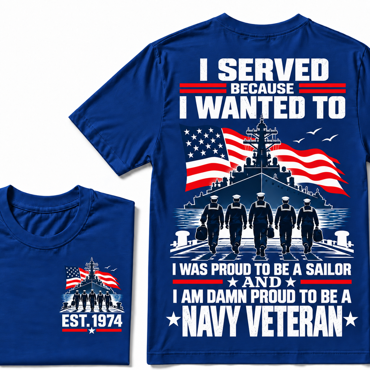 I Served Because I Wanted To I Was Proud To Be A Sailor And I Am Damn Proud To Be A Navy Veteran Custom Year T-shirt