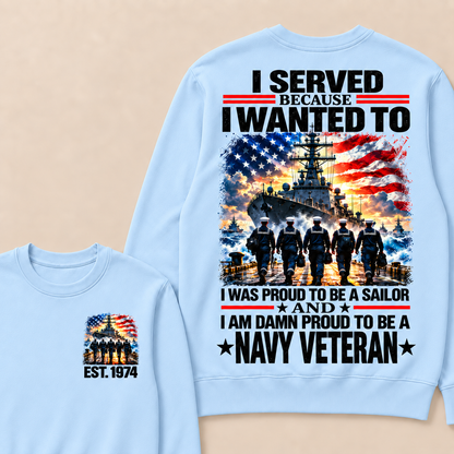 I Served Because I Wanted To I Was Proud To Be A Sailor And I Am Damn Proud To Be A Navy Veteran Custom Year Crewneck Sweatshirt
