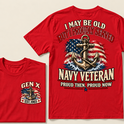 I May Be Old But I Proudly Served Navy Veteran Proud Then, Proud Now Gen X Custom Year T-shirt