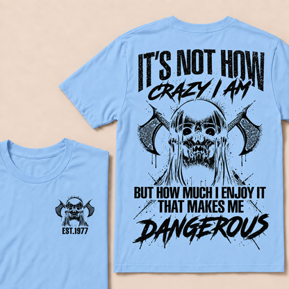 It's Not How Crazy I Am But How Much I Enjoy It That Makes Me Dangerous Custom Year T-shirt