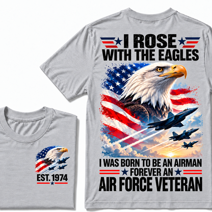 I Rose With The Eagles I Was Born To Be An Airman Forever An Air Force Veteran Custom Year T-shirt