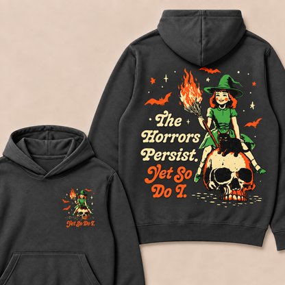 The Horrors Persist. Yet So Do I. Happy Halloween Hoodies