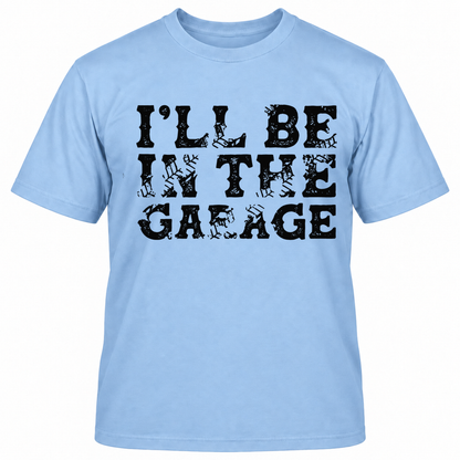 I'LL BE IN THE GAEAGE T-Shirts