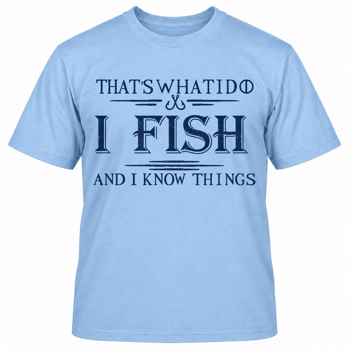 THAT'S WHAT I DO I FISH AND I KNOW THINGS T-Shirts