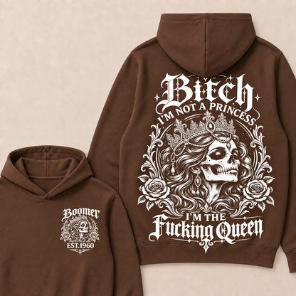 Bitch I'M NOT A PRINCESS I'M THE Fucking Queen EST.Year Hoodie