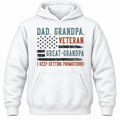 Dad. Grandpa. Veteran Great-grandpa I Keep Getting Promotions! Hoodie