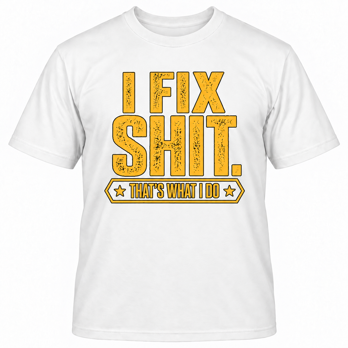 I FIX SHIT THAT'S WHAT I DO T-Shirts