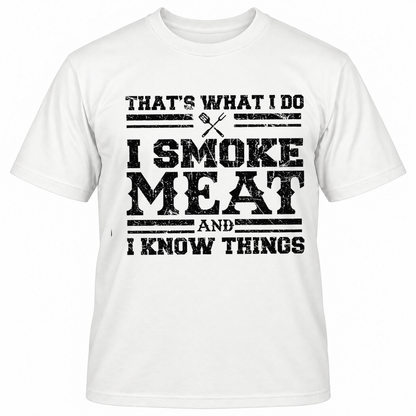 THAT'S WHAT I DO I SMOKE MAET AND I KNOW THINGS T-Shirts