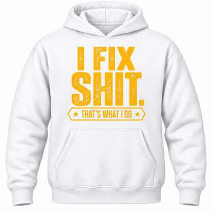I Fix Shit. That's What I Do Hoodie