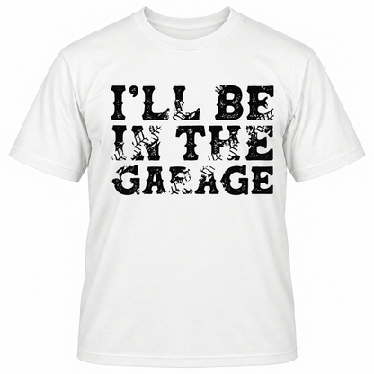 I'LL BE IN THE GAEAGE T-Shirts