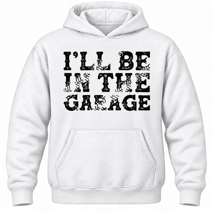 I'll Be In The Garage Hoodie