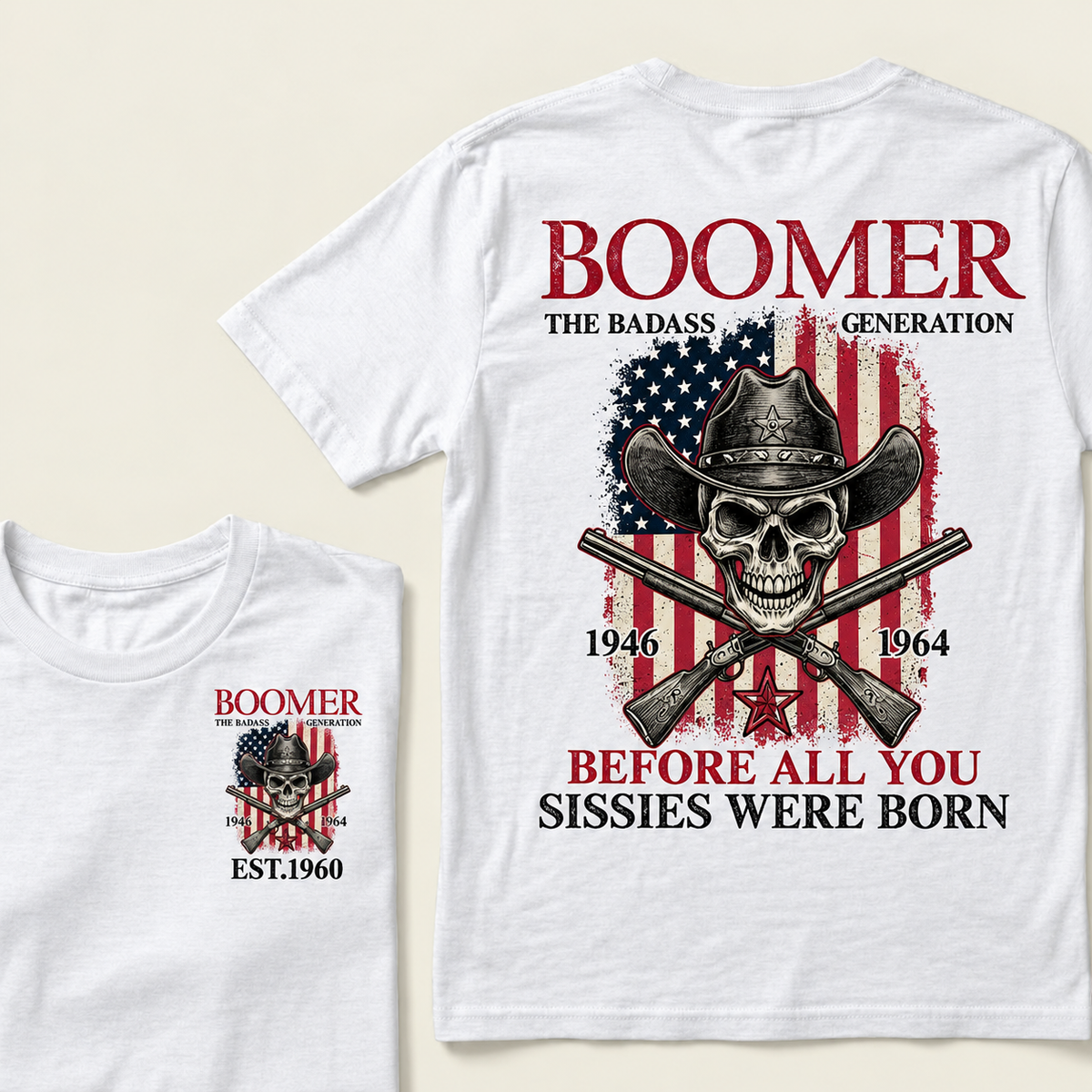 BOOMER: The Badass Generation BEFORE ALL YOU SISSIES WERE BORN T-Shirt