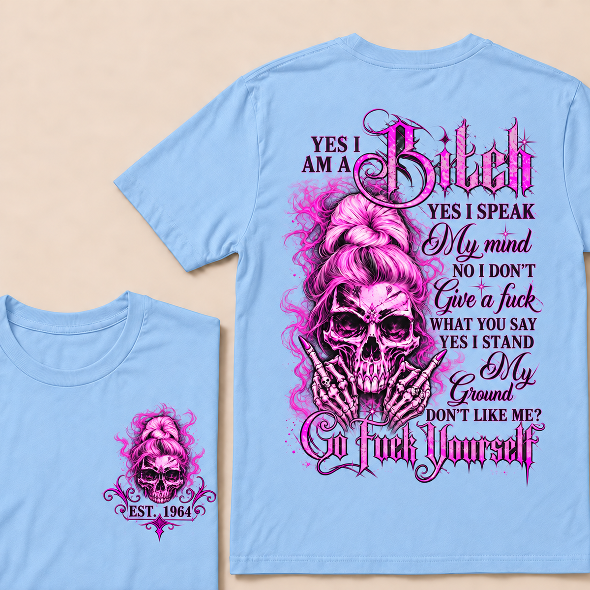 Yes I Am A Bitch Yes I Speak My Mind No I Don't Give A Fuck What You Say Yes I Stand My Ground Don't Like Me? Go Fuck Yourself Custom Year T-shirt