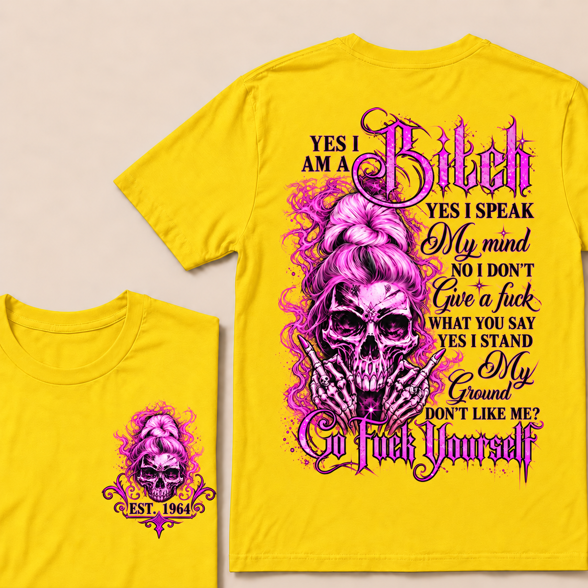 Yes I Am A Bitch Yes I Speak My Mind No I Don't Give A Fuck What You Say Yes I Stand My Ground Don't Like Me? Go Fuck Yourself Custom Year T-shirt