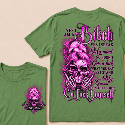 Yes I Am A Bitch Yes I Speak My Mind No I Don't Give A Fuck What You Say Yes I Stand My Ground Don't Like Me? Go Fuck Yourself Custom Year T-shirt