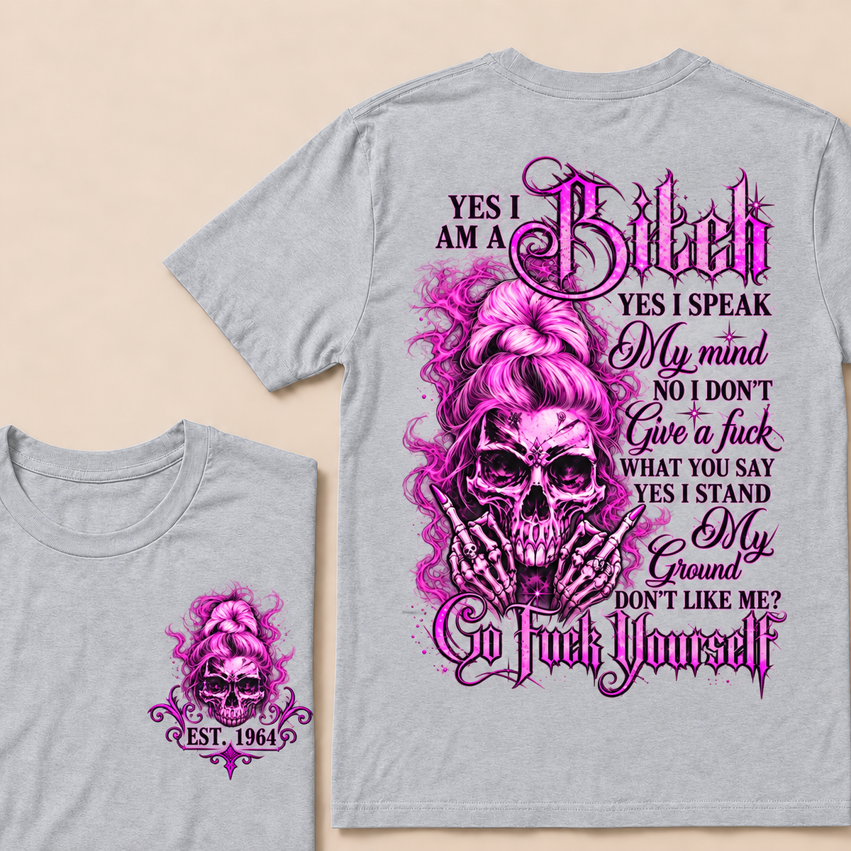 Yes I Am A Bitch Yes I Speak My Mind No I Don't Give A Fuck What You Say Yes I Stand My Ground Don't Like Me? Go Fuck Yourself Custom Year T-shirt