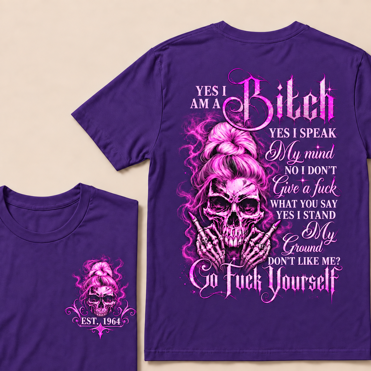 Yes I Am A Bitch Yes I Speak My Mind No I Don't Give A Fuck What You Say Yes I Stand My Ground Don't Like Me? Go Fuck Yourself Custom Year T-shirt