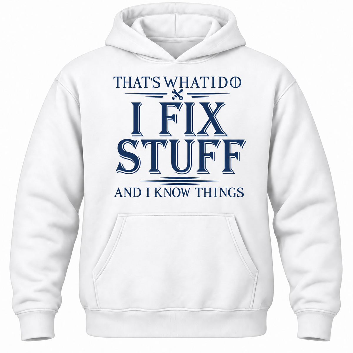 That's What I Do I Fix Stuff And I Know Things Hoodie