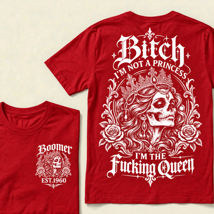 Boomer EST.Year Bitch, I'M NOT A PRINCESS — I'M THE Fucking Queen T-Shirt