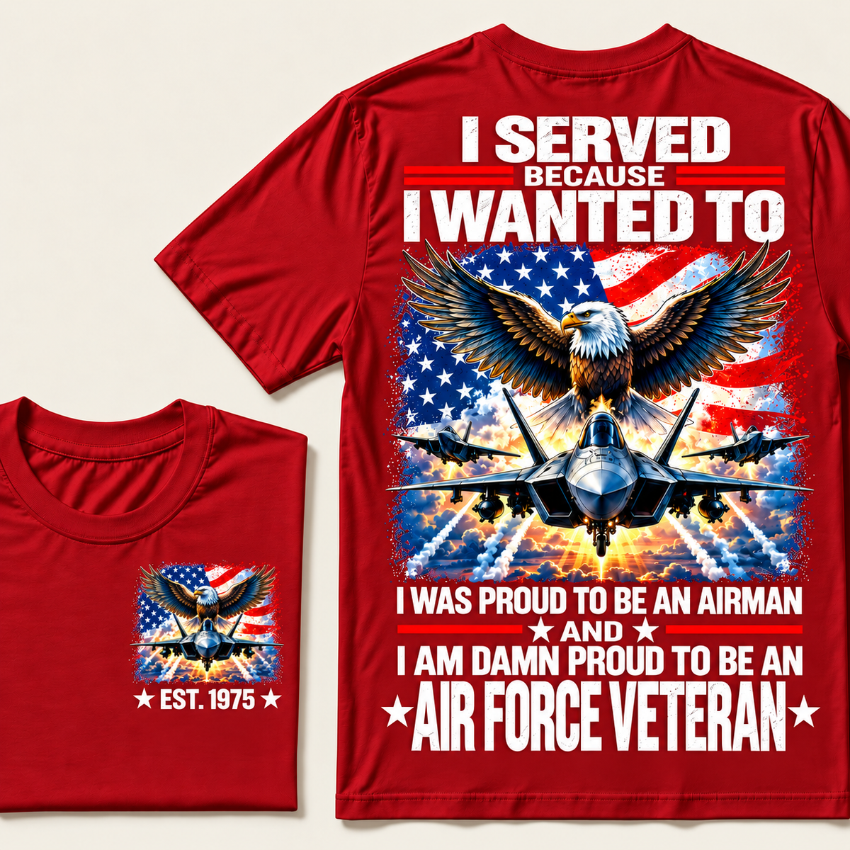 I Served Because I Wanted To I Was Proud To Be An Airman And I Am Damn Proud To Be An Air Force Veteran Custom Year T-shirt