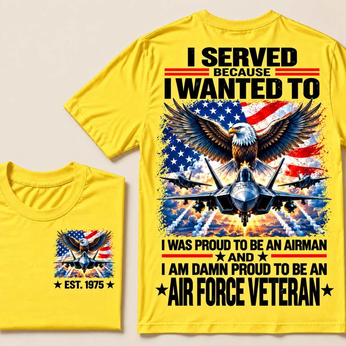 I Served Because I Wanted To I Was Proud To Be An Airman And I Am Damn Proud To Be An Air Force Veteran Custom Year T-shirt