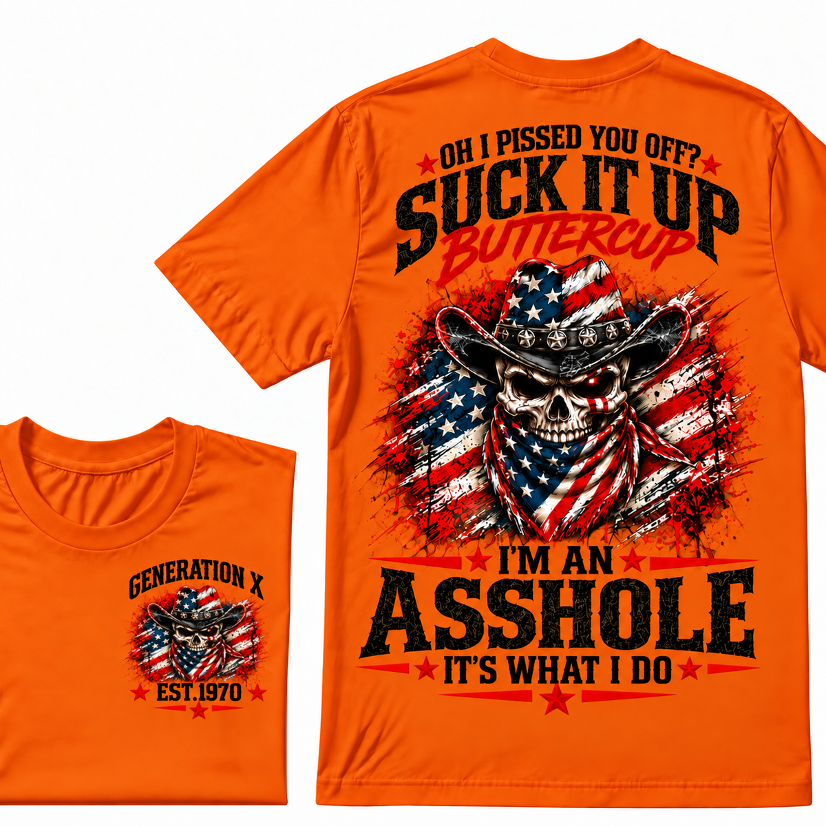 Oh I Pissed You Off? Suck It Up Buttercup. I’m An Asshole, It’s What I Do. Generation X EST.Year Tee