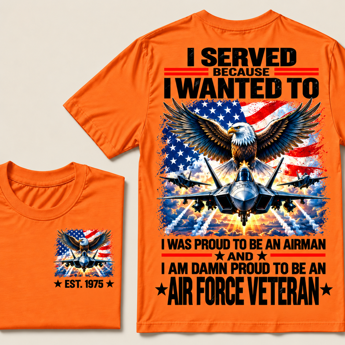 I Served Because I Wanted To I Was Proud To Be An Airman And I Am Damn Proud To Be An Air Force Veteran Custom Year T-shirt