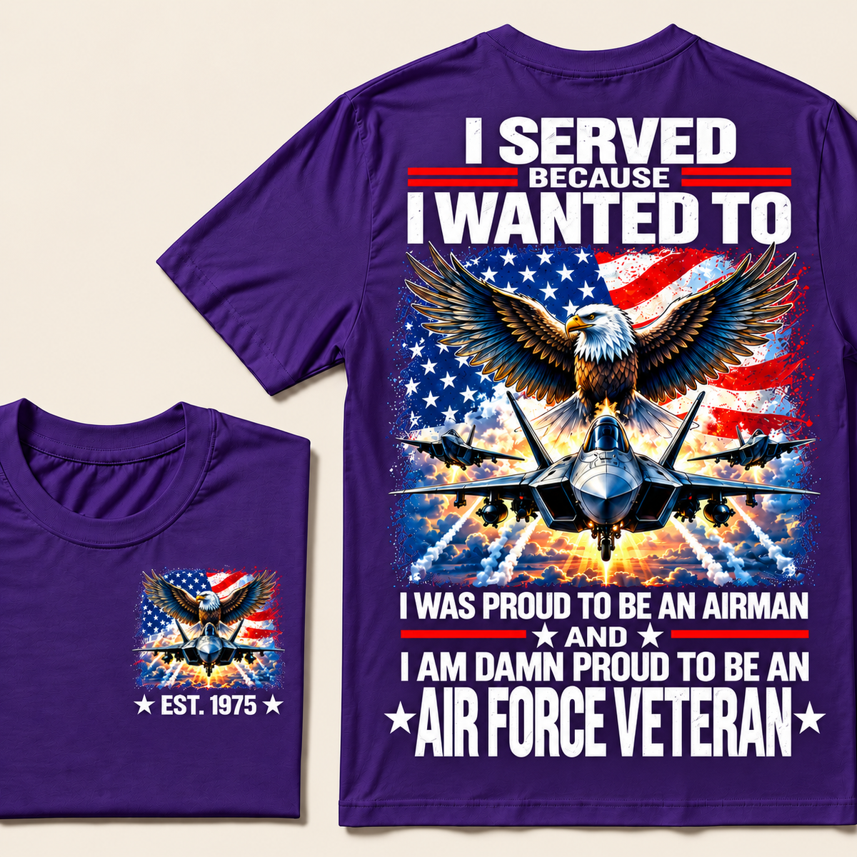 I Served Because I Wanted To I Was Proud To Be An Airman And I Am Damn Proud To Be An Air Force Veteran Custom Year T-shirt
