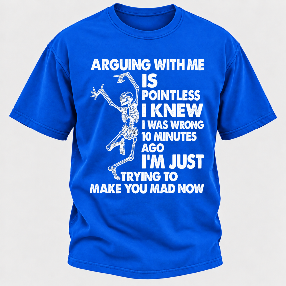 Arguing With Me Is Pointless I Knew I Was Wrong 10 Minutes Ago Funny Dancing Skeleton Graphic T-Shirt