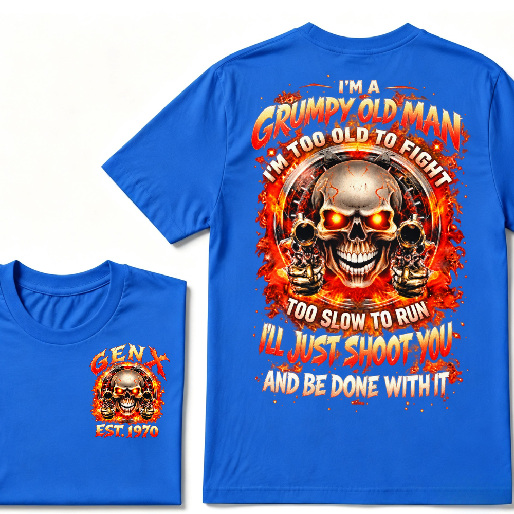 I'm A Grumpy Old Man I'LL JUST SHOOT YOU AND BE DONE WITH IT Gen X EST.Year Skull Fire Double Sided Graphic T-Shirt