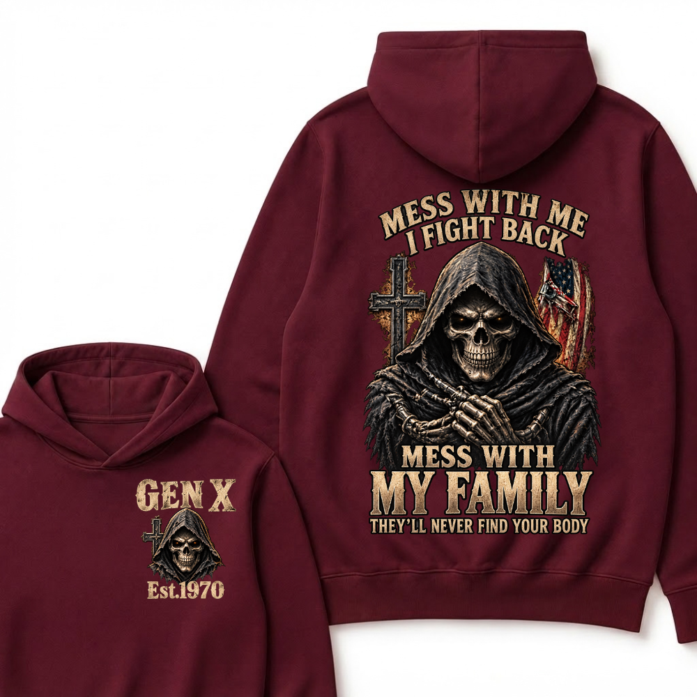 Mess With Me I Fight Back Mess With My Family They’ll Never Find Your Body Gen X Est.Year Hoodie