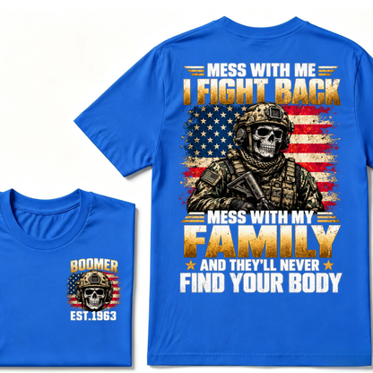 Mess With Me I Fight Back Mess With My Family And They’ll Never Find Your Body Boomer Soldier Skull EST. Year T-Shirt