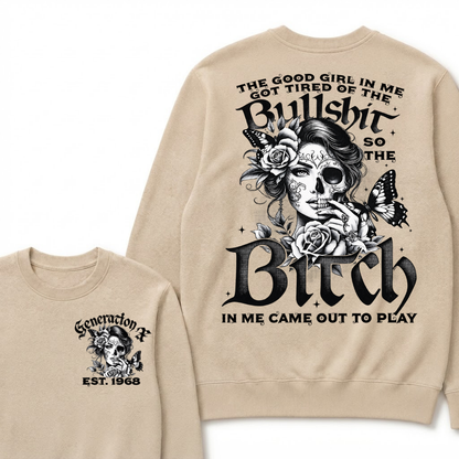 Custom EST.Year The Good Girl In Me Got Tired Of The Bullshit So The Bitch In Me Came Out To Play Sweatshirts