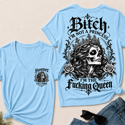 Bitch I'M NOT A PRINCESS I'M THE Fucking Queen EST.Year V-Neck Tee