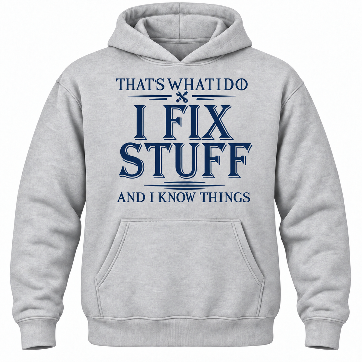 That's What I Do I Fix Stuff And I Know Things Hoodie
