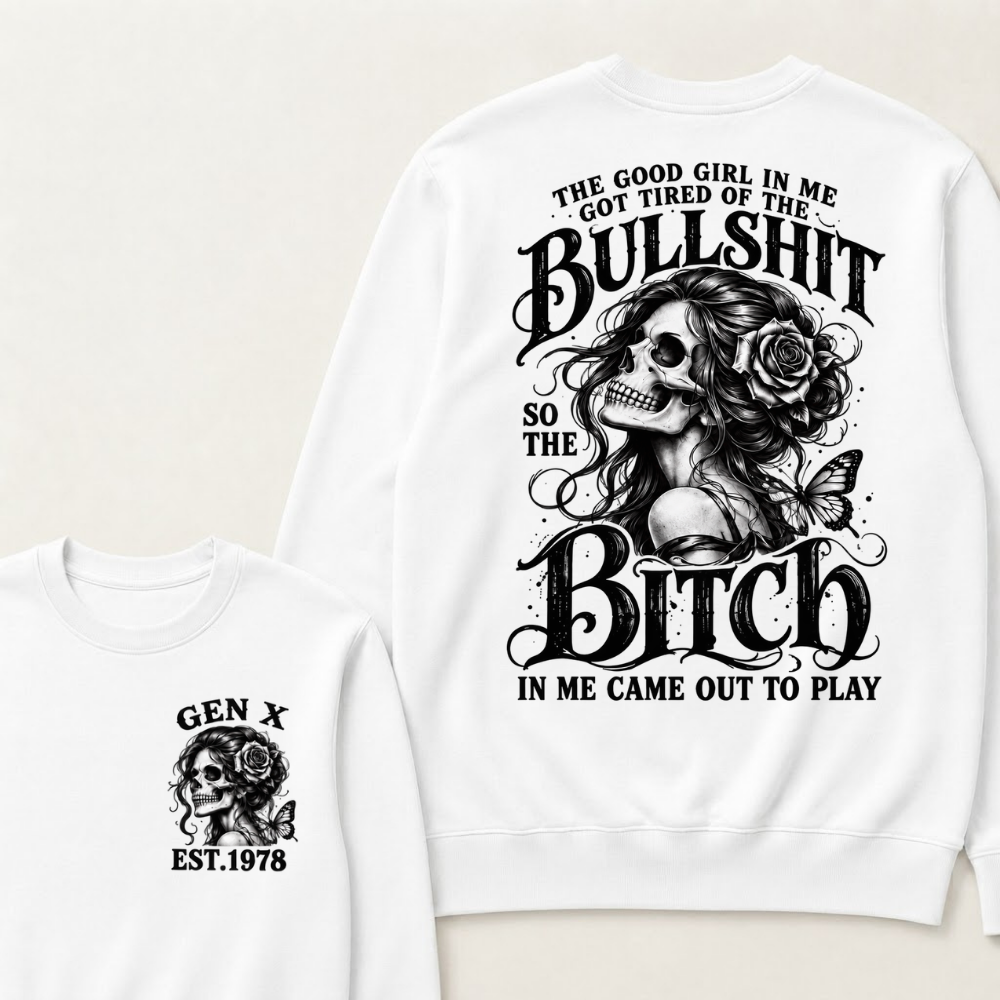The Good Girl In Me Got Tired Of The Bullshit So The Bitch In Me Came Out To Play EST.Year Graphic Sweatshirt
