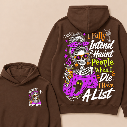 I Fully Intend To Haunt People When I Die I Have A List Custom Your Year Hoodie