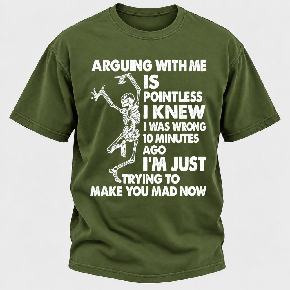 Arguing With Me Is Pointless I Knew I Was Wrong 10 Minutes Ago Funny Dancing Skeleton Graphic T-Shirt