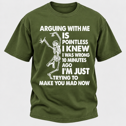 Arguing With Me Is Pointless I Knew I Was Wrong 10 Minutes Ago Funny Dancing Skeleton Graphic T-Shirt
