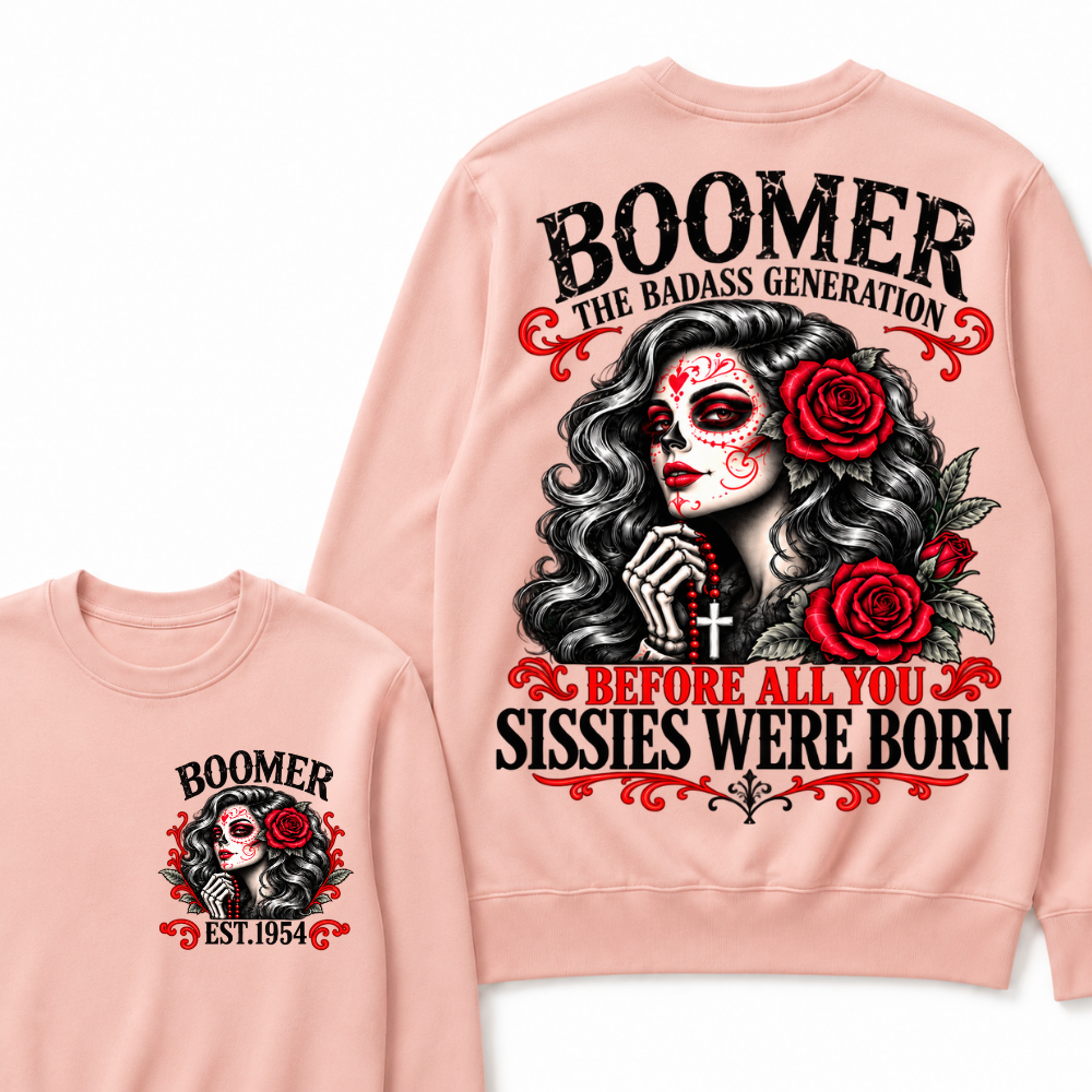 Boomer The Badass Generation Sugar Skull Rose Sweatshirt Before All You Sissies Were Born EST.Year Vintage Graphic Sweatshirt