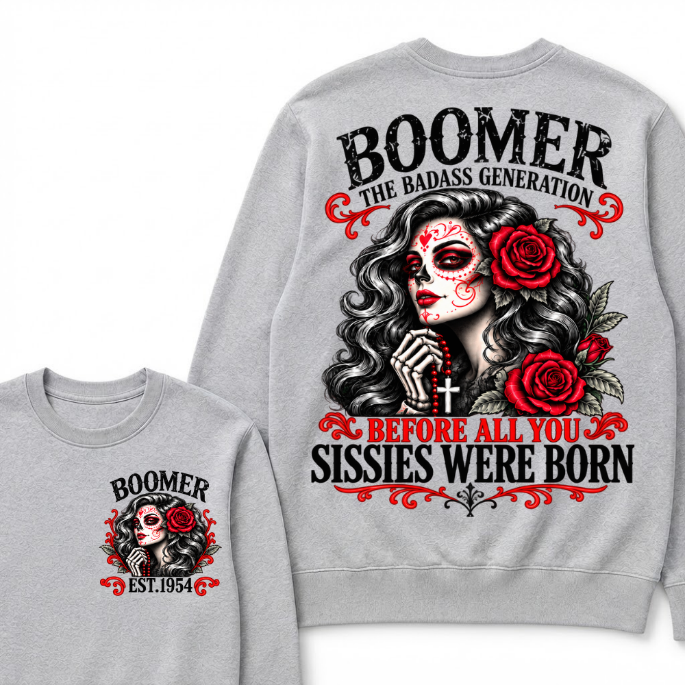 Boomer The Badass Generation Sugar Skull Rose Sweatshirt Before All You Sissies Were Born EST.Year Vintage Graphic Sweatshirt