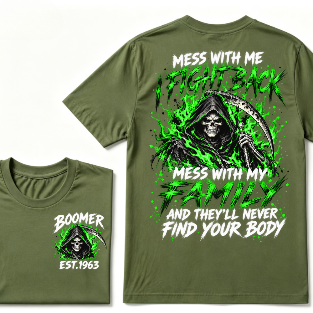 Mess With Me I Fight Back Mess With My Family And They’ll Never Find Your Body Boomer Green EST. Year T-Shirt
