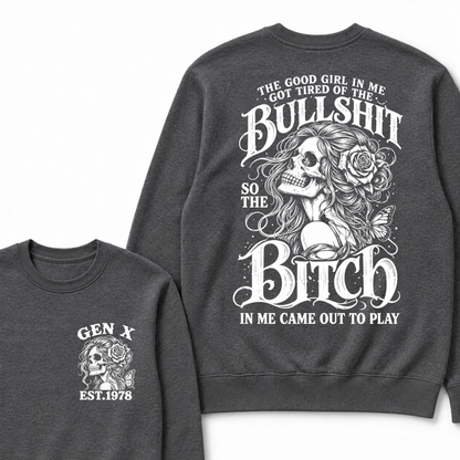 The Good Girl In Me Got Tired Of The Bullshit So The Bitch In Me Came Out To Play EST.Year Graphic Sweatshirt