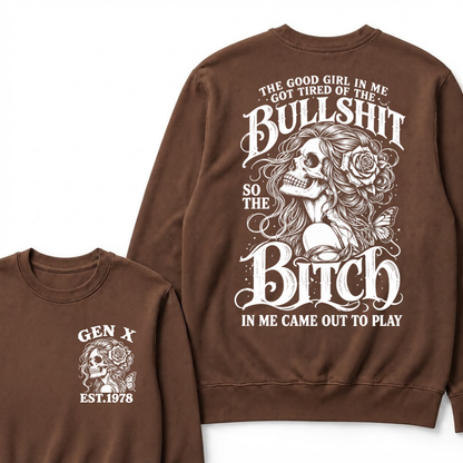 The Good Girl In Me Got Tired Of The Bullshit So The Bitch In Me Came Out To Play EST.Year Graphic Sweatshirt